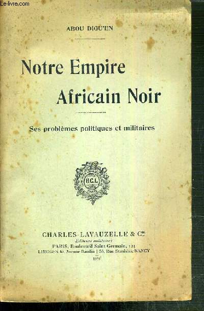 NOTRE EMPIRE AFRICAIN NOIR - SES PROBLEMES POLITIQUES ET MILITAIRES