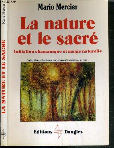 LA NATURE ET LE SACRE - INITIATION CHAMANIQUE ET MAGIE NATURELLE / COLLECTION HORIZON ESOTERIQUE - EXPERIENCES VECUES.