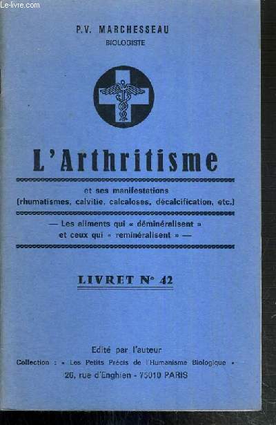 L'ARTHRITISME ET SES MANIFESTATIONS (RHUMATISME, CALVITIE, CALCALOSES, DECALCIFICATION ETC..) - LES ALIMENTS QUI 