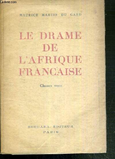 LE DRAME DE L'AFRIQUE FRANCAISE - CHOSES VUES 1940