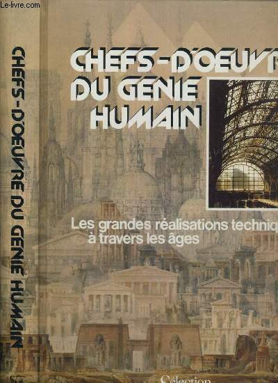 CHEFS- D'OEUVRE DU GENIE HUMAIN - LES GRANDES REALISATIONS TECHNIQUES A TRAVERS LES AGES