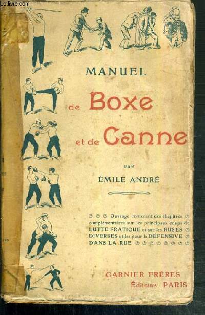 MANUEL DE BOXE ET DE CANNE - OUVRAGE CONTENANT DES CHAPITRES COMPLEMENTAIRES SUR LES PRINCIPAUX COUP DE LUTTE PRATIQUE ET SUR LES RUSES DIVERSES UTILE POUR LA DEFENSIVE DANS LA RUE.