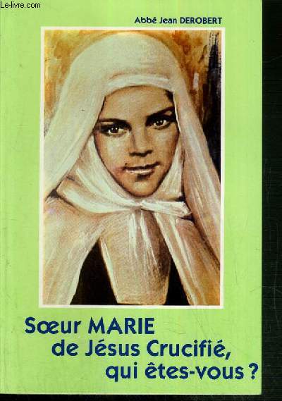 SOEUR MARIE DE JESUS CRICIFIE, QUI ETES-VOUS?