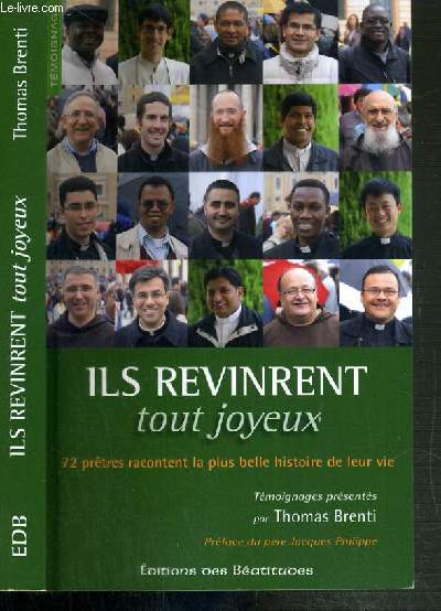 ILS REVINRENT TOUT JOYEUX - 72 PRETRES RACONTENT LA PLUS BELLE HISTOIRE DE LEUR VIE