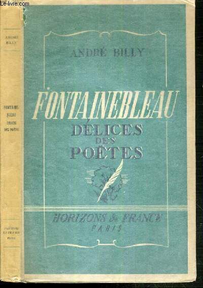 FONTAINEBLEAU DELICES DES POETES DE LA RENAISSANCE A NOS JOURS