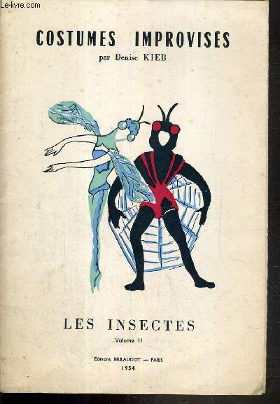 COSTUMES IMPROVISES - VOLUME II. LES INSECTES (araignee, le bourdon, la chenille, la cigale, le grillon, la guepe, la libellule, le moustique, le papillon, la puce).