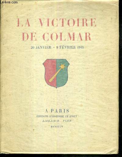 LA VICTOIRE DE COLMAR 20 JANVIER- 9 FEVRIER 1945 - EXEMPLAIRE HORS COMMERCE RESERVE AU SERVICE SOCIAL DE LA PREMIERE ARMEE FRANCAISE + 2 photos en noir et blanc hors texte / 3 photos disponibles.