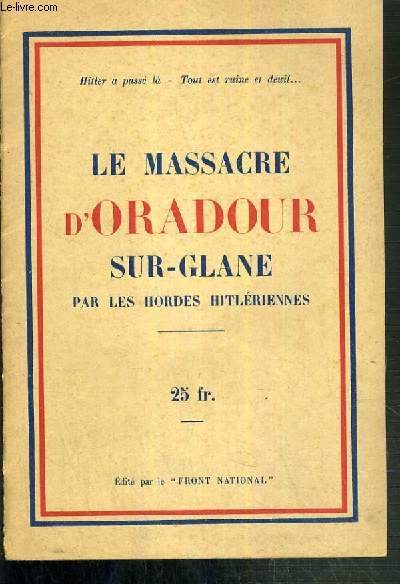 BROCHURE - LE MASSACRE D'ORADOUR SUR-GLANE PAR LES HORDES HITLERIENNES