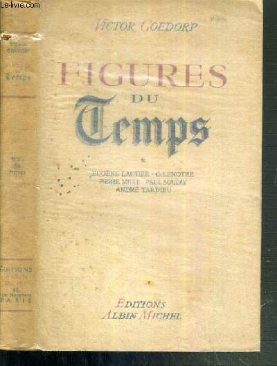 FIGURES DU TEMPS - EUGENE LAUTIER, G. LENOTRE, PIERRE MILLE, PAUL SOUDAY, ANDRE TARDIEU