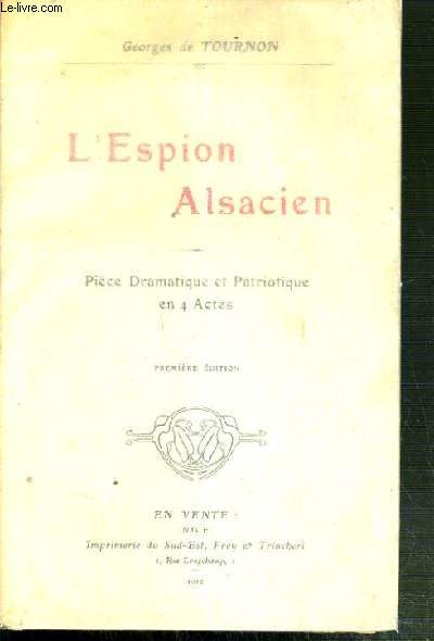 L'ESPION ALSACIEN - PIECE DRAMATIQUE ET PATRIOTIQUE EN 4 ACTES