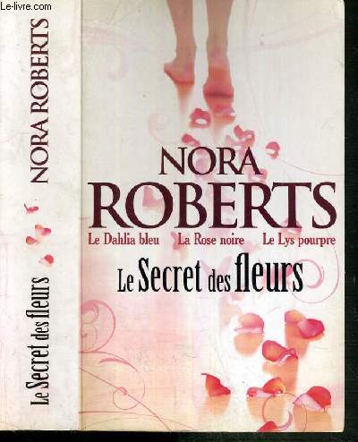 LE SECRET DES FLEURS - 3 TOMES EN UN OUVRAGE - LE DAHLIA BLEU + LA ROSE NOIRE + LE LYS POURPRE.