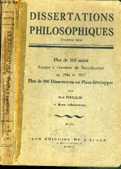 DISSERTATIONS PHILOSOPHIQUES - 3me SERIE - PLUS DE 300 SUJETS DONNEES A L'EXAMEN DU BACCALAUREAT EN 1946 ET 1947 - PLUS DE 100 DISSERTATIONS OU PLANS DEVELOPPES - N134