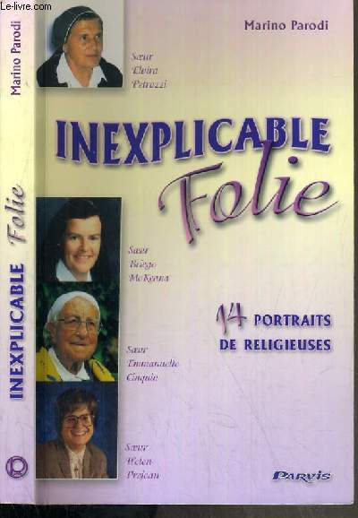 INEXPLICABLE FOLIE - 14 PORTRAITS DE RELIGIEUSES - nancy pereira, lorenza giugni, elvira petrozzi, emmanuelle cinquin, germana consolaro, angela allieri, caterina cangia etc....