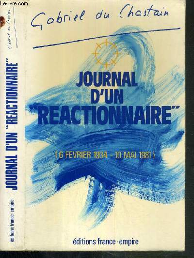 JOURNAL D'UN REACTIONNAIRE - 6 FEVRIER 1934 - 10 MAI 1981
