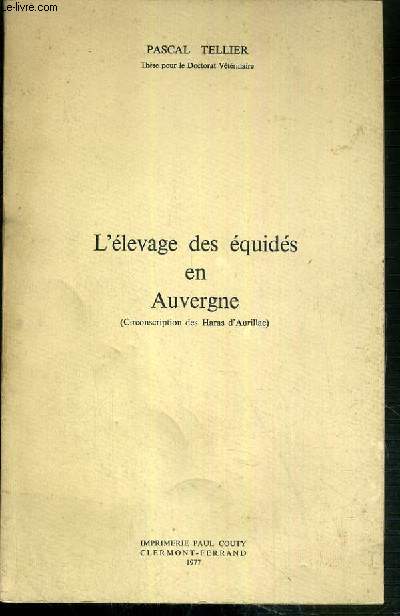 L'ELEVAGE DES EQUIDES EN AUVERGNE (CIRCONSCRIPTION DES HARAS D'AURILLAC).