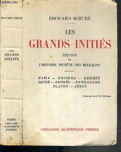 LES GRANDS INITIES - ESQUISSE DE L'HISTOIRE SECRETE DES RELIGIONS - RAMA - KRISHNA - HERMES - MOISE - ORPHEE - PYTHAGORE - PLATON - JESUS