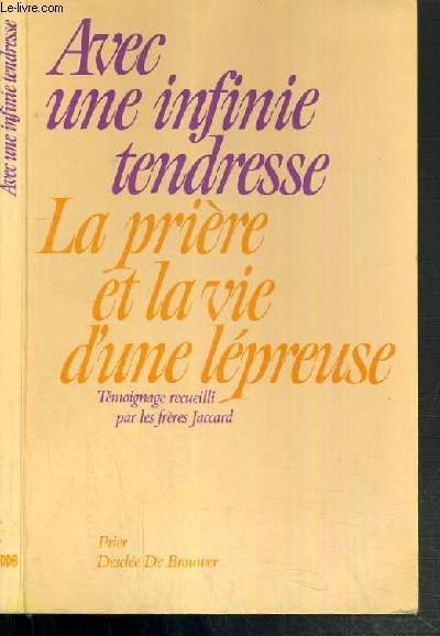 AVEC UNE INFINIE TENDRESSE - LA PRIERE ET LA VIE D'UNE LEPREUSE