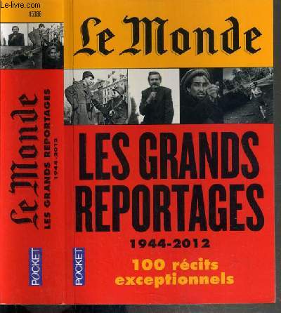 LE MONDE - LES GRANDS REPORTAGES 1944-2012 - 100 RECITS EXCEPTIONNELS / COLLECTION POCKET