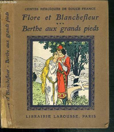 FLORE ET BLANCHEFLEUR - BERTHE AUX GRANDS PIEDS / CONTES HEROIQUES DE DOUCE FRANCE