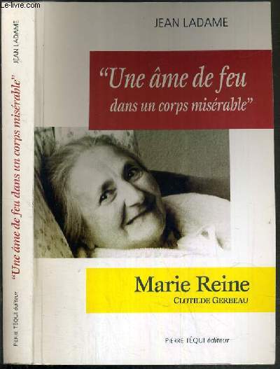 UNE AME DE FEU DANS UN CORPS MISERABLE - MARIE REINE - CLOTILDE GERBEAU