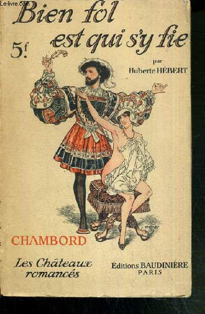 CHAMBORD BIEN FOL EST QUI S'Y FIE - LES CHATEAUX ROMANCES