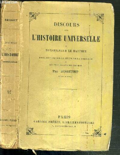 DISCOURS SUR L'HISTOIRE UNIVERSELLE A MONSEIGNEUR LE DAUPHIN POUR EXPLIQUER LA SUITE DE LA RELIGION ET LES CHANGEMENTS DES EMPIRES