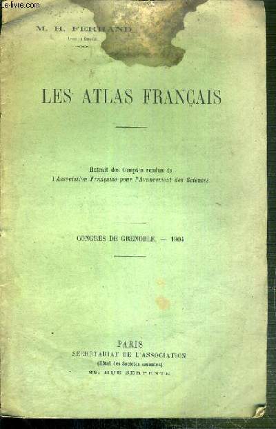 LES ATLAS FRANCAIS - EXTRAIT DES COMPTES RENDUS DE L'ASSOCIATION FRANCAISE POUR L'AVANCEMENT DES SCIENCES - CONGRES DE GRENOBLE 1904.