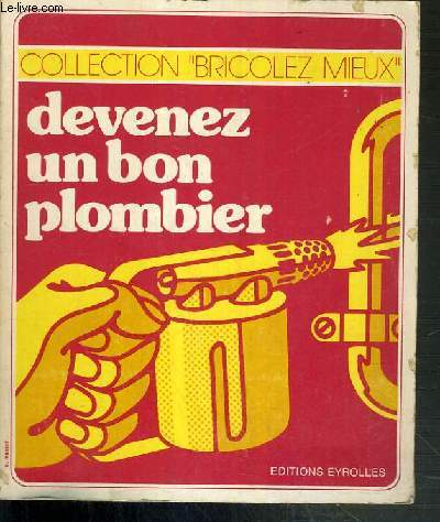 DEVENEZ UN BON PLOMBIER / COLLECTION BRICOLEZ MIEUX - 3me EDITION