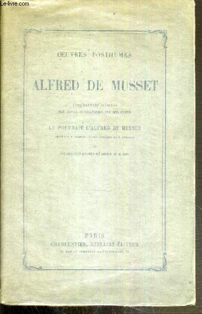 OEUVRES POSTHUMES DU ALFRED DE MUSSET AVEC LETTRES INEDITES UNE NOTICE BIOGRAPHIQUE PAR SON FRERE