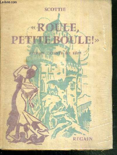 ROULE, PETITE BOULE ! - ROMAN - CONTE DE FEES.
