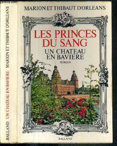 LES PRINCES DU SANG - UN CHATEAU EN BAVIERE