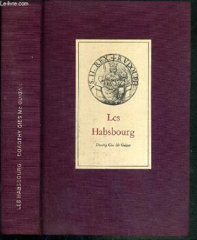 LES HABSBOURG - HISTOIRE POLITIQUE ET GALANTE D'UNE DYNASTIE