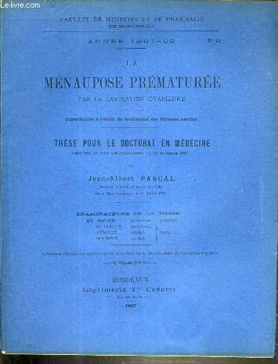 LE MENAUPOSE PREMATUREE PAR LA CASTRATION OVARIENNE - THESE N13 - ANNEE 1887-88 - THESE POUR LE DOCTORAT EN MEDECINE - FACULTE DE MEDECINE ET DE PHARMACIE DE BORDEAUX