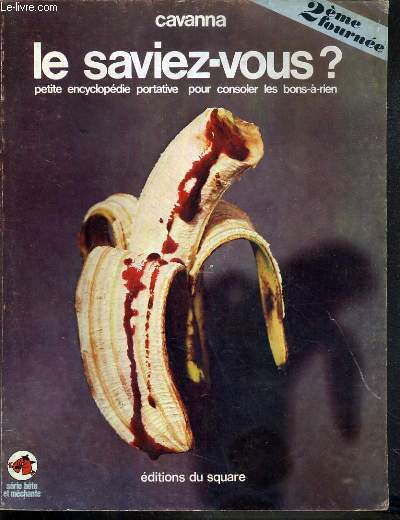 LE SAVIEZ-VOUS? PETITE ENCYCLOPEDIE PORTATIVE POUR CONSOLER LES BONS-A-RIEN - 2me FOURNEE - SERIE BETES ET MECHANTE