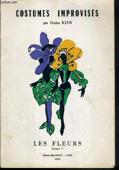 COSTUMES IMPROVISES - LE FLEURS - VOLUME II. (le bouton d'or, la capucine, le chrysantheme, la clematite, le dahlia, le lys, le myosotis, le nenuphar, le soleil, la violette)