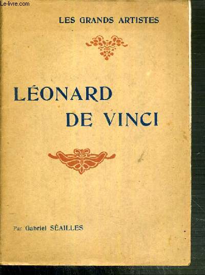 LEONARD DE VINCI / LES GRANDS ARTISTES LEUR VIE - LEUR OEUVRE