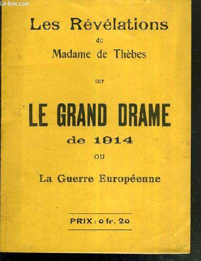 LES REVELATIONS DE MADAME DE THEBES SUR LE GRAND DRAME DE 1914 OU LA GUERRE EUROPEENNE