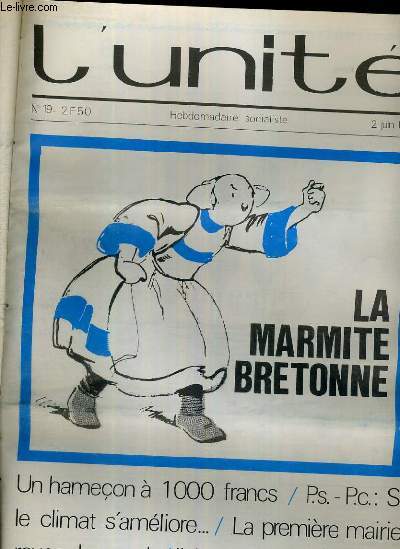 L'UNITE N 19 - HEBDOMADAIRE SOCIALISTE - 2 JUIN 1972 - LA MARMITE BRETONNE - UN HAMECON A 1 000 FRANCS - GRAND DESSEIN ET PETITE MANOEUVRE - QUE CACHE LA FORET? - LA PREMIERE MAIRIE ROUGE DU MONDE - BRESIL. IL ETAIT UNE FOIS LE FASCISME....