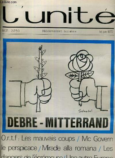 L'UNITE N 21 - HEBDOMADAIRE SOCIALISTE - 16 JUIN 1972 - DEBRE-MITTERAND - CE N'EST PAS DU REVE - AGIR OU PREDIRE - O.R.T.F. LES MAUVAIS COUPS - SYNDICATS. RETROUVAILLES FACE A LA PIEUVRE - ETATS-UNIS. MC GOVERN LE PERSPICACE....