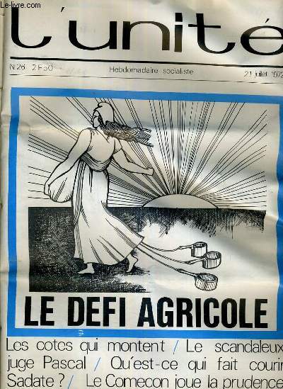 L'UNITE N 26 - HEBDOMADAIRE SOCIALISTE - 21 JUILLET 1972 - LE DEFI AGRICOLE - GAUCHE. LES COTES QUI MONTENT - LE POIL A GRATTER DU PATRONAT - UN CHOIX ELECTORAL - ESPAGNE. L'EUROPE NE DECOLLE PAS.