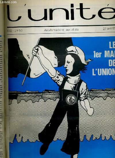 L'UNITE N 62 - HEBDOMADAIRE SOCIALISTE - 27 AVRIL 1973 - LE 1er MAI DE L'UNION - RENAULT. LE POUVOIR JOUE LE POURRISSEMENT - MILICES PATRONALES. LES COMMANDOS COTE COULISSES - TRAVAIL. CEUX POUR QUI LE SUCRE EST AMER...