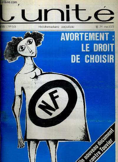 L'UNITE N 65 - HEBDOMADAIRE SOCIALISTE - 18-24 MAI 1973 - JUSTICE. UN SILENCE DE 17 MOIS - DRUON A LA LANTERNE! - C.F.D.T. TRAVAIL, FAMILLE, PATRIE - DOCUMENT. AVORTEMENT.LE DROIT A CHOISIR...