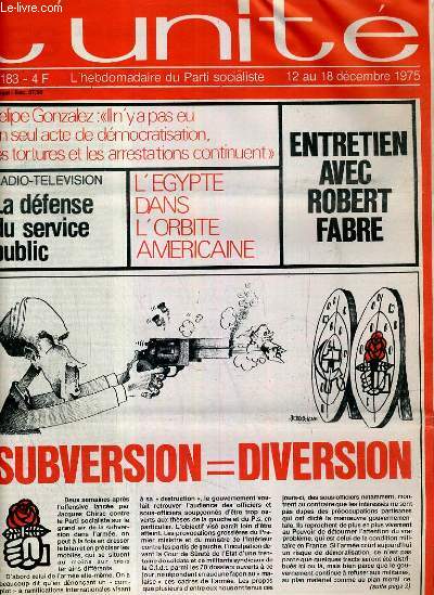 L'UNITE N 183 - HEBDOMADAIRE SOCIALISTE - 12 AU 18 DECEMBRE 1975 - AU CENTRE DE LA DROITE. EXTRAITS DE LA CONFERENCE DE PRESSE DE FRANCOIS MITTERAND - AGRICULTURE. LES AMERICAINS FONT (LA AUSSI) LA LOI PAR GUY PERRIMOND - RADIO-TELEVISION. DEFENDRE...