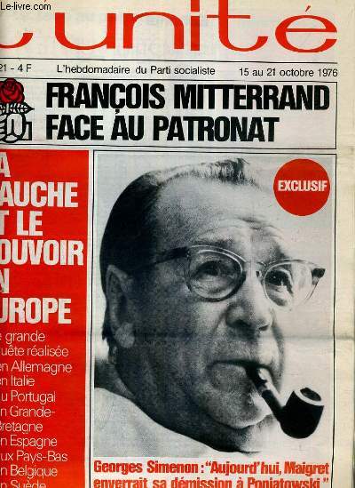 L'UNITE N 221 - HEBDOMADAIRE SOCIALISTE - 15 AU 21 OCTOBRE 1976 - LE P.S. FACE AU PATRONAT. LA MESURE DE L'ADVERSAIRE PAR GUY PERRIMOND - LE SUCCES DU 7 OCTOBRE PAR ANDRE HENRY, EDMOND MAIRE ET RENE BUHL - LE PATRONAT FACE AU P.S.: ENTRE L'ESPOIR...