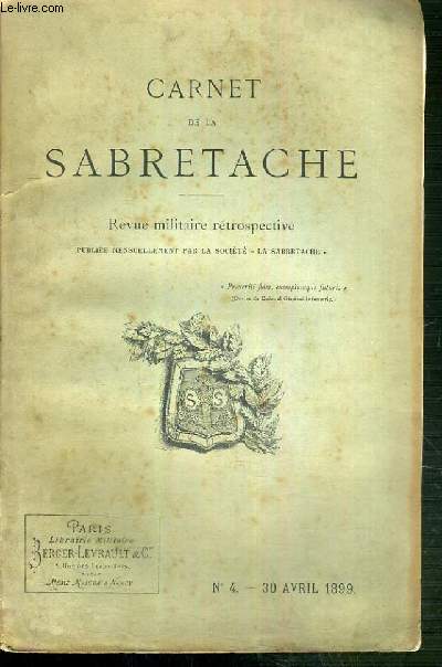 CARNET DE LA SABRETACHE - N 4 - 30 AVRIL 1899 - REVUE MILITAIRE RETROSPECTIVE - la derniere campagne de Marceau, d'apres ses lettres inedites (avec un portrait et un autographes) - extraits du registre d'ordres de l'arme d'observation (1799) ..