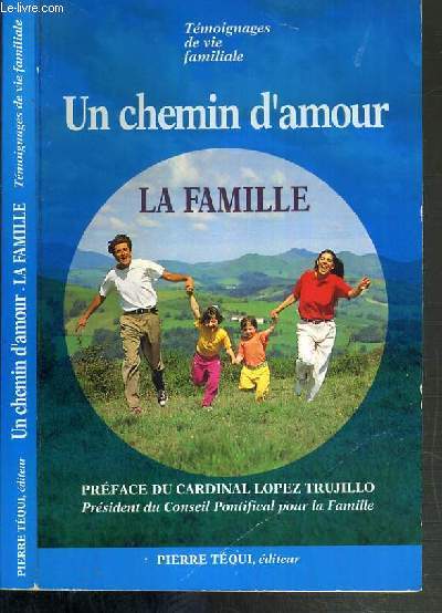 UN CHEMIN D'AMOUR LA FAMILLE - TEMOIGNAGES DE VIE FAMILIALE.