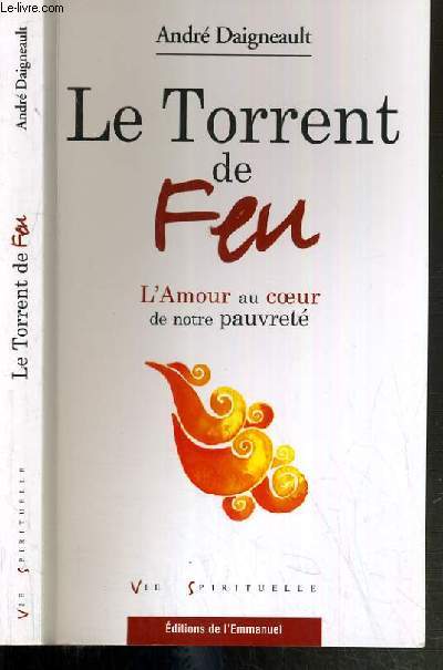 LE TORRENT DE FEU - L'AMOUR AU COEUR DE NOTRE PAUVRETE / COLLECTION VIE SPIRITUELLE.