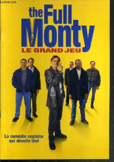 PLAQUETTE DE FILM - THE FULL MONTY LE GRAND JEU - un film de peter cattaneo avec robert carlyle, tom wilkinson, mark addy, lesley sharp, emily woof...