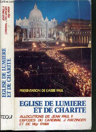 EGLISE DE LUMIERE ET DE CHARITE - RECUEIL D'ALLOCUTIONS DE JEAN-PAUL II A DES EVEQUES - EXPOSES DU CARDINAL RATZINGER ET MONSEIGNEUR RYAN.