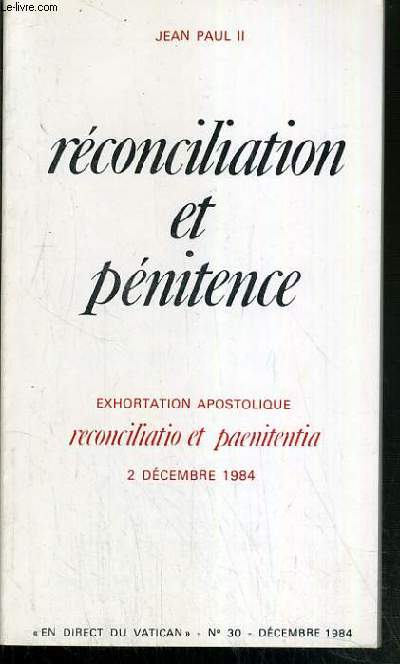 RECONCILIATION ET PENITENCE - EXHORTATION APOSTOLIQUE RECONCILIATIO ET PAENITENTIA 2 DECEMBRE 1984 - 